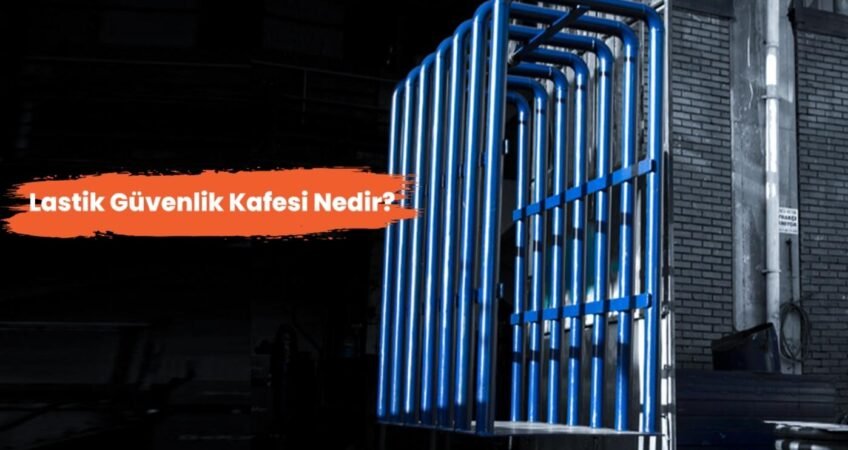 Lastik Güvenlik Kafesi Nedir ve Niçin Kullanılır?